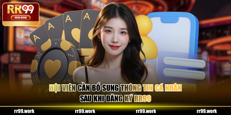 Hội viên cần bổ sung thông tin cá nhân sau khi đăng ký RR99
