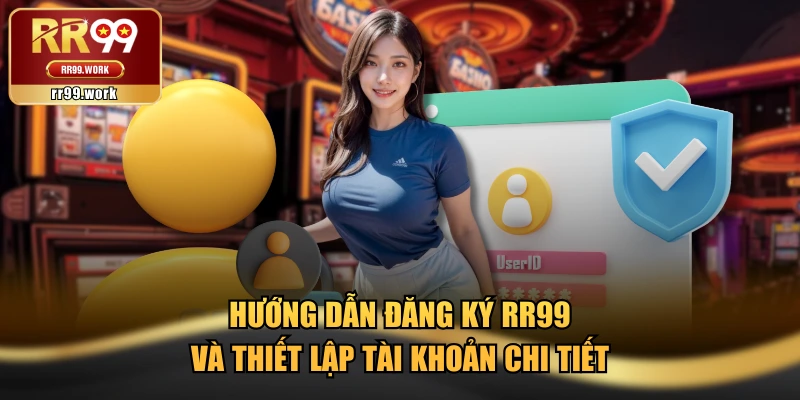 Hướng Dẫn Đăng Ký RR99 Và Thiết Lập Tài Khoản Chi Tiết