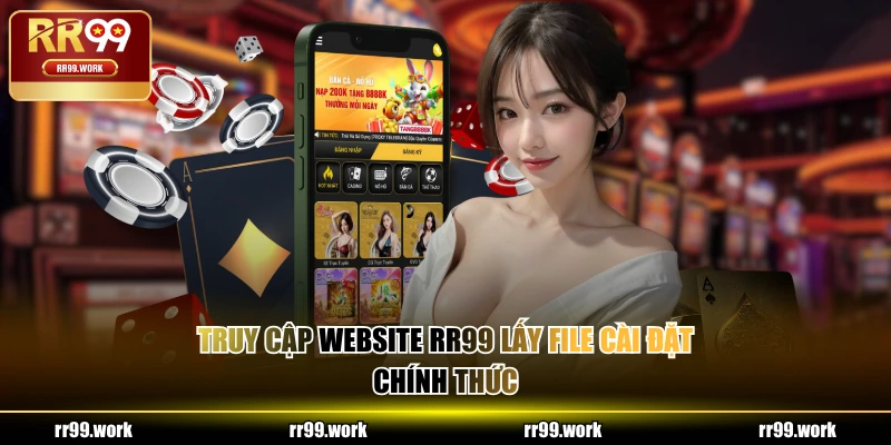 Truy cập website RR99 lấy file cài đặt chính thức